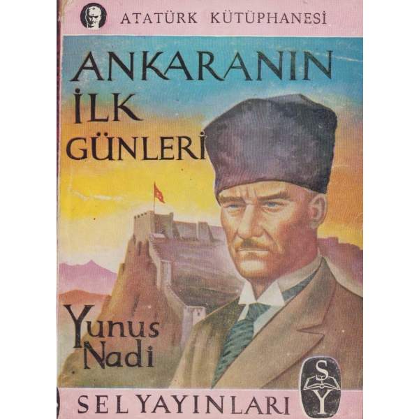 Atatürk Kütüphanesi, Ankaranın İlk Günleri, Yunus Nadi, Sel Yayınları, 1955, 124 sayfa, 12x16 cm