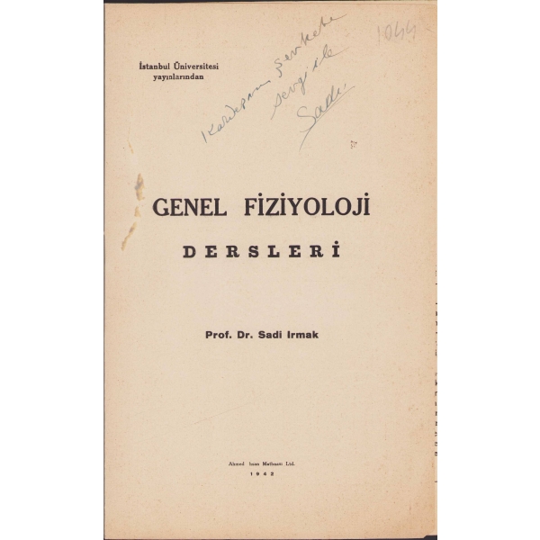 İstanbul Üniversitesi Yayınlarından No. 168 Genel Fizyoloji Dersleri, Prof. Dr. Sadi Irmak'tan ithaflı imzalı, Ahmed İhsan Basımevi 1942, 245 sayfa, 17x24 cm