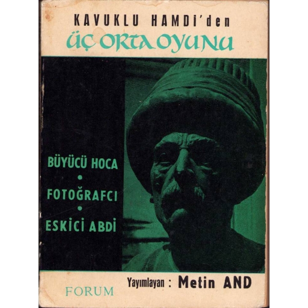 Kavuklu Hamdi'den Üç Orta Oyunu -Büyücü Hoca, Fotoğrafçı, Eskici Abdi-, Yayınlayan: Metin And, Ankara, 1962, 292 sayfa, 12x16 cm