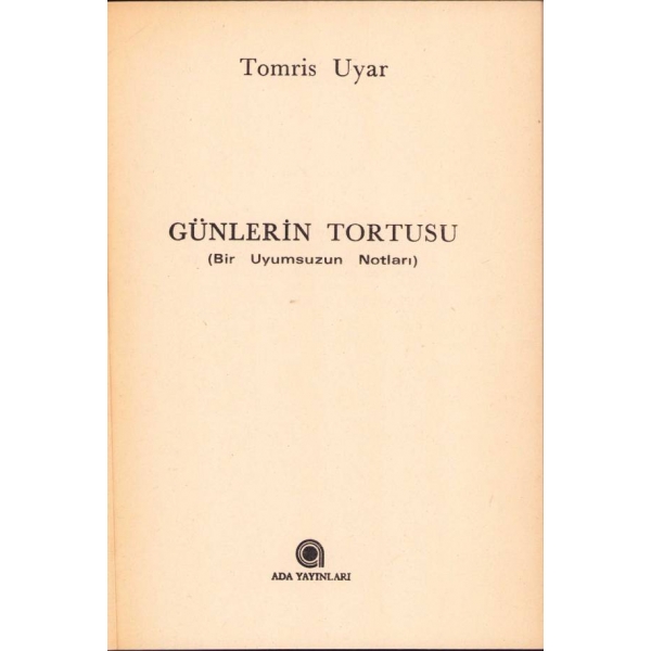 Günlerin Tortusu: Bir Uyumsuzun Notları, Tomris Uyar, İlk Baskı, Ada Yayınları, 1985, 170 sayfa, 13x19 cm
