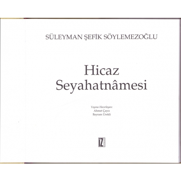 Hicaz Seyahatnamesi, Süleyman Şefik Söylemezoğlu, Hazırlayan: Ahmet Çaycı - Bayram Ürekli, İstanbul 2012 baskı, 23x22 cm