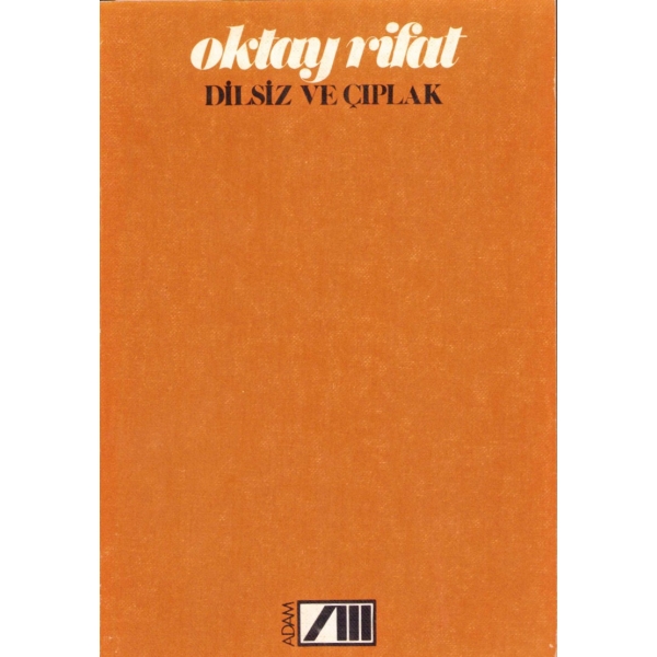 Dilsiz ve Çıplak (Şiir), Oktay Rıfat, Adam Yayıncılık - Birinci Basım: Kasım 1984