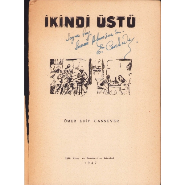 Edip Cansever'in Henüz 19 Yaşındayken Yayınlayıp Daha Sonra Biyografisinden Çıkardığı İlk Şiir Kitabı: İkindi Üstü, Ömer Edip Cansever'den Yazar Besim Akımsar'a İmzalı ve İthaflı, İlk Baskı, kapağı haliyle, 1947, 15x20 cm