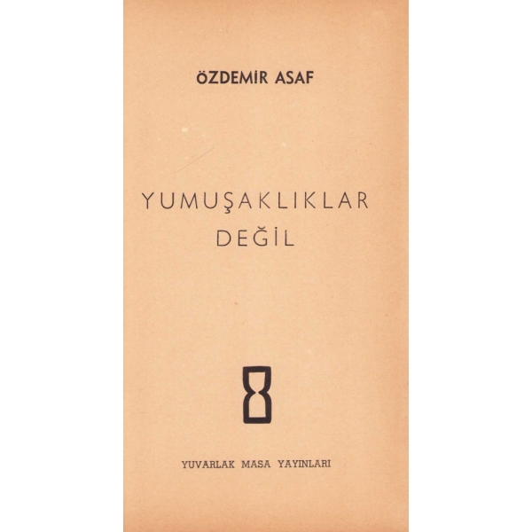 Yumuşaklıklar Değil, Özdemir Asaf, Birinci Baskı, 1962, Yuvarlak Masa Yayınları, 63 sayfa