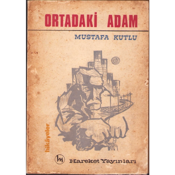Ortadaki Adam, Mustafa Kutlu, İlk Baskı, Hareket Yayınları, 1970, 152 sayfa