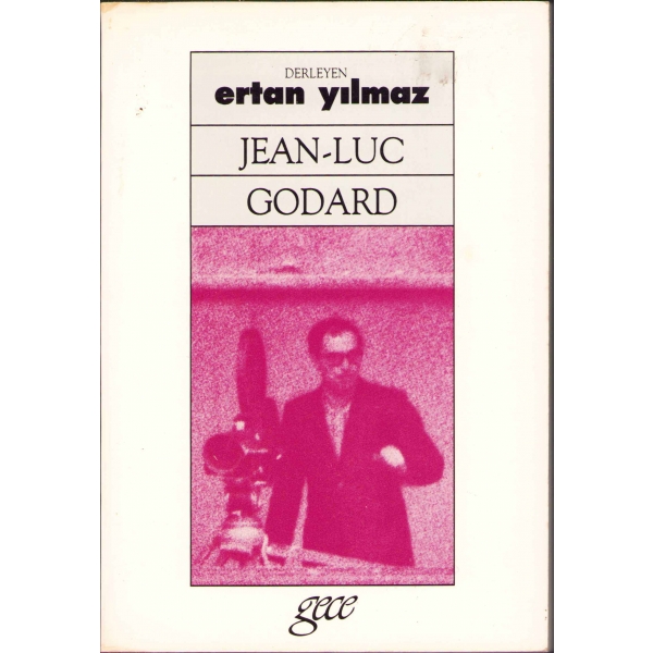 Jean-Luc Godard - Konvansiyonele Karşı Modernist Sinema, Derleyen: Ertan Yılmaz'dan Akademisyen Mutlu Parkan'a İmzalı ve İthaflı, Gece Kitapları, Birinci Baskı: Nisan 1993, 240 sayfa, 13x19 cm