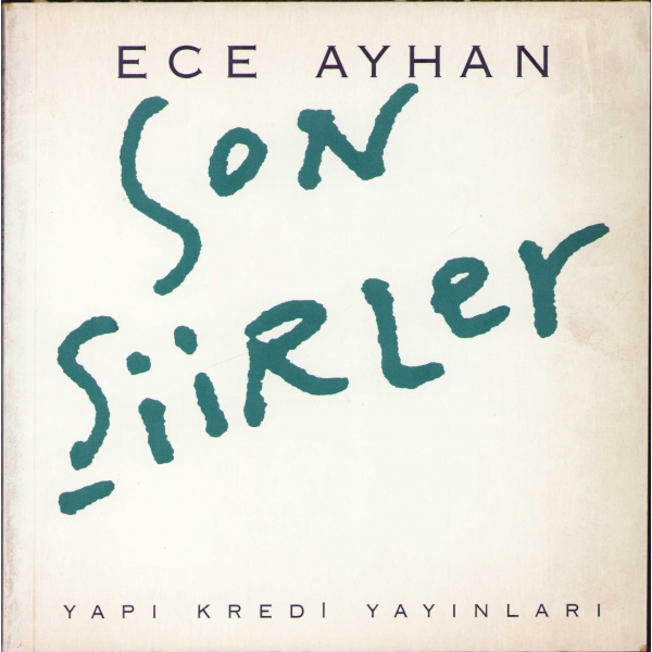 Son Şiirler, Ece Ayhan, Yapı Kredi Yayınları, 1. Baskı (2500 adet), İstanbul, Mart 1993, 33 sayfa, 16x16 cm