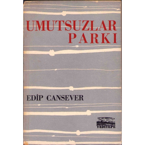 Umutsuzlar Parkı, Edip Cansever, Yeditepe Yayınları, Aralık 1958