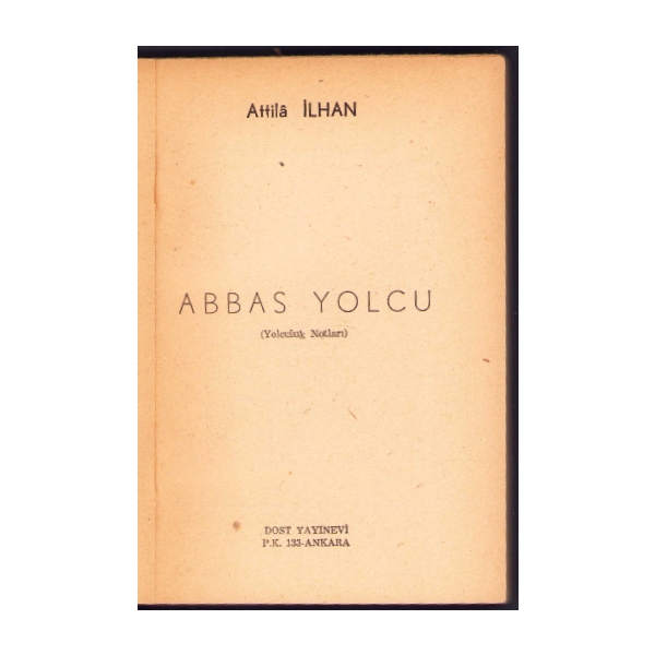 Abbas Yolcu -Yolculuk Notları-, Attila İlhan, İlk Baskı, Dost Yayınları, Haziran 1957