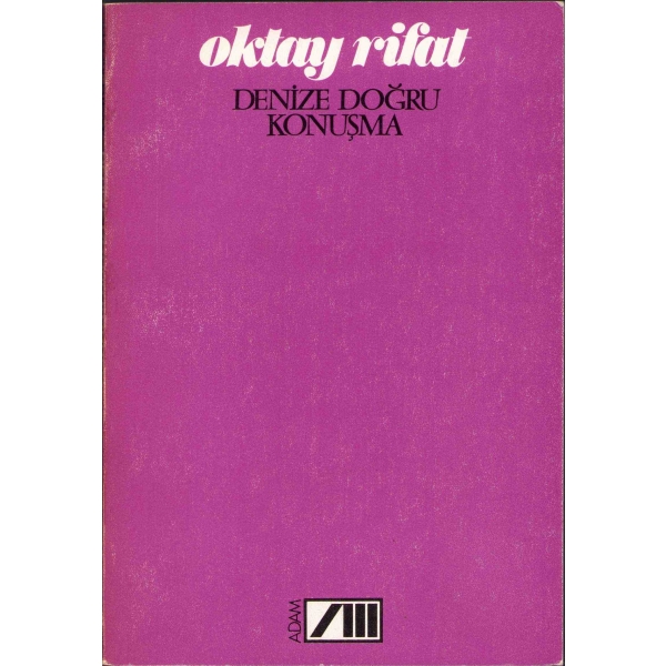 Denize Doğru Konuşma -Şiir-, Oktay Rifat, Adam Yayınları, Birinci Basım: Şubat 1982