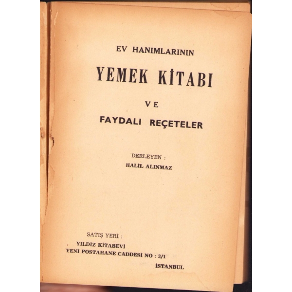 Hanımların Yemek Kitabı ve Faydalı Reçeteler, derl. Halil Alınmaz, Sıralar Matbaası, İstanbul 1966, 128 s., 14x19 cm, yıpranmış haliyle