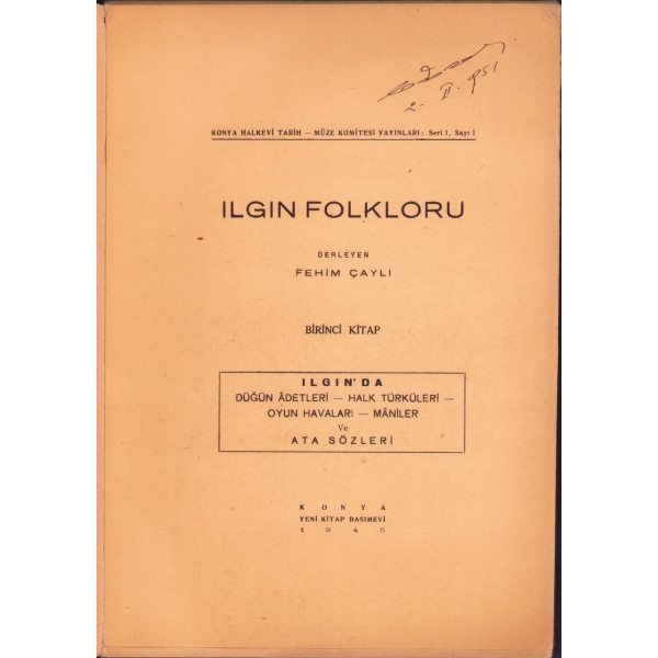 Ilgın Folkloru, derl. Fehim Çaylı, Yeni Kitap Basımevi, Konya 1945, 220 s., 20x29 cm, kapağı yıpranmış haliyle