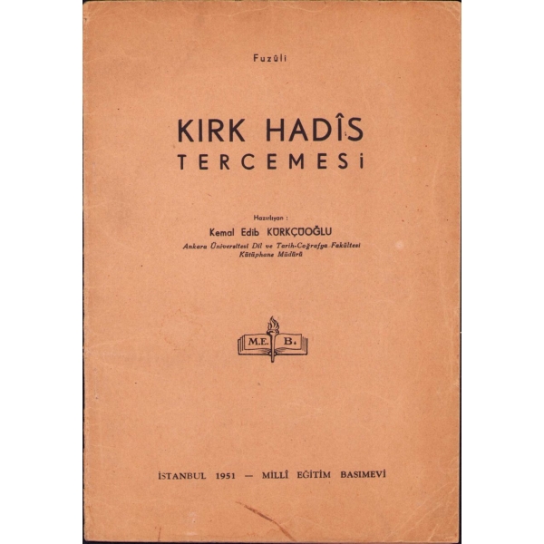 Kırk Hadîs Tercemesi, Fuzûlî, haz. Kemal Edib Kürkçüoğlu, Millî Eğitim Basımevi, İstanbul 1951, 33 s., 16x23 cm
