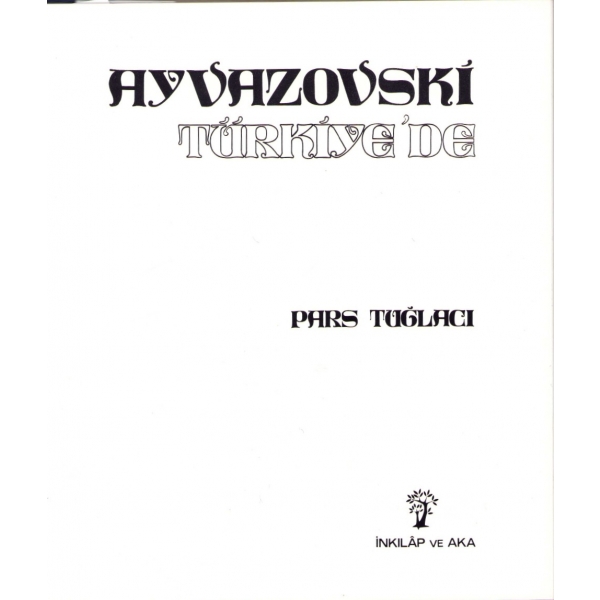 Ayvazovski Türkiye'de, Pars Tuğlacı, İnkılap ve Aka Yayınevi, İstanbul, 1983, 112 sayfa, 28x28 cm