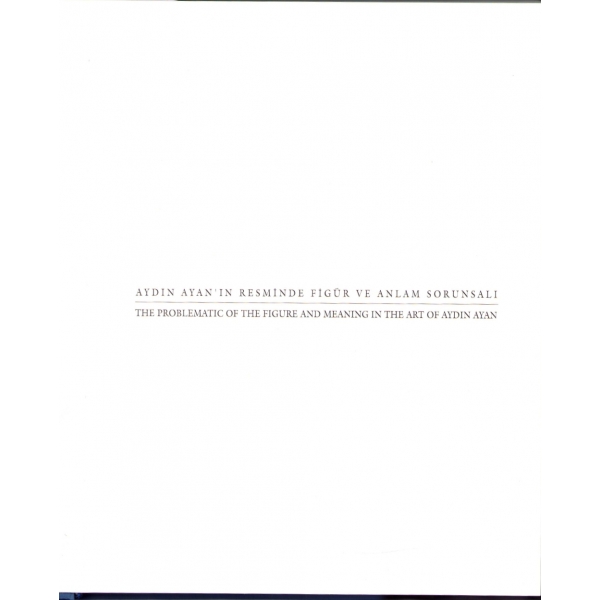 Aydın Ayan, Ahmet Oktay, Bilim Sanat Galerisi, Türkçe ve İngilizce, 1997, 246 sayfa, 24x31 cm