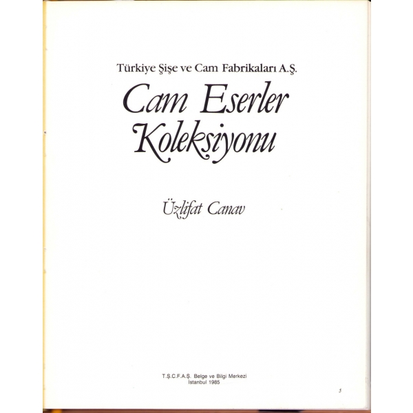 Türkiye Şişe ve Cam Fabrikaları Cam Eserler Koleksiyonu, Üzlifat Canav, İstanbul, 1985, 157 sayfa, şömizinde yırtık mevcut, bazı sayfaları hâliyle, 23x28 cm