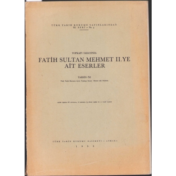 Topkapı Sarayında Fatih Sultan Mehmet'e Ait Eserler, Tahsin Öz, Türk Tarih Kurumu Basımevi, Ankara 1953, 38 sayfa metin, 24x34 cm, kapağı yıpranmış haliyle