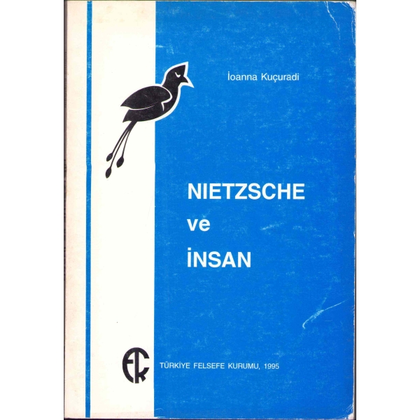 Nietzsche ve İnsan, İoanna Kuçuradi, ithaf ve imzalı, Türkiye Felsefe Kurumu, Ankara 1995, 164 s., 14x21 cm, kapağı hafif yıpranmış haliyle