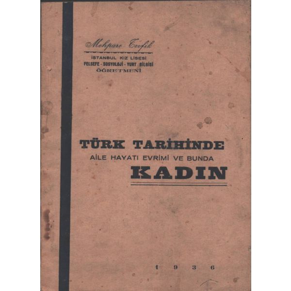 TÜRK TARİHİNDE AİLE HAYATI EVRİMİ VE BUNDA KADIN, Mehpare Tevfik, Hüsnütabiat Matbaası, 1936