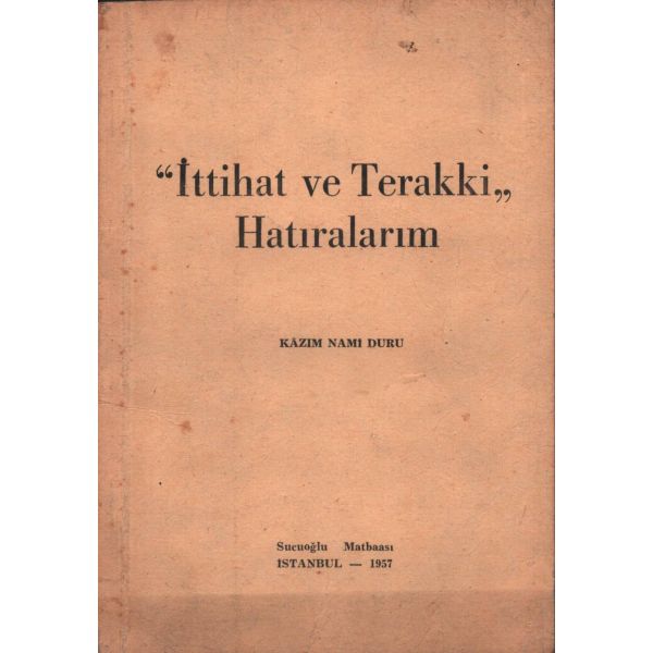 İTTİHAT VE TERAKKİ HATIRALARIM, Kâzım Nami Duru, Sucuoğlu Matbaası, 1957