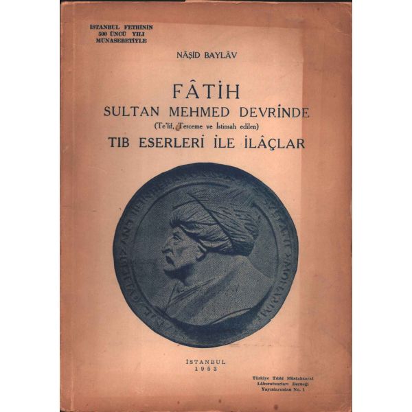 FATİH SULTAN MEHMED DEVRİNDE TIB ESERLERİ İLE İLAÇLAR, Türkiye Tıbbi Müstahzarat Laboratuvarı Derneği Yayınları, İstanbul 1953, 83 s., 19x27 cm
