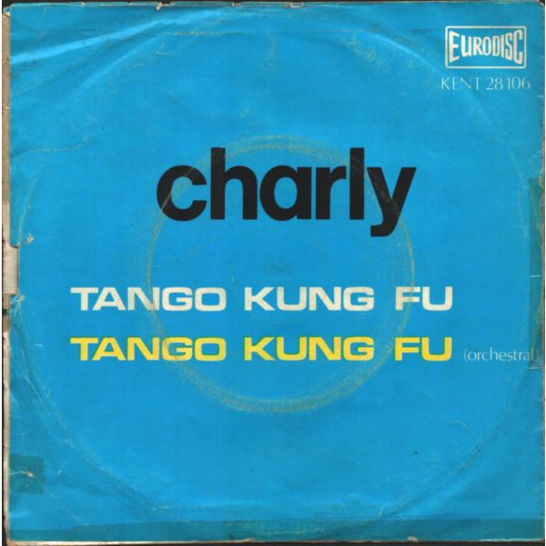 CHARLY - Tango Kung Fu / Tango Kung Fu (Version Orch.) Kung Fu Filmlerinden Hafızalarımıza Kazınmış, Özdeşleşmiş Eser)