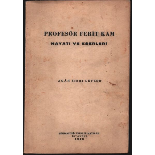 Agâh Sırrı Levend´den ithaflı ve imzalı PROFESÖR FERİT KAM (Hayatı ve Eserleri), Bürhaneddin Erenler Matbaası, İstanbul - 1946, 160 sayfa, 15x22 cm