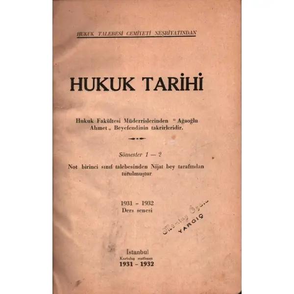 HUKUK TARİHİ (Hukuk Fak. Müderrislerinden Ağaoğlu Ahmet Beyefendinin takrirleridir), Hukuk Talebesi Cemiyeti Neşriyatı, 1931-32, İstanbul, 189 sayfa