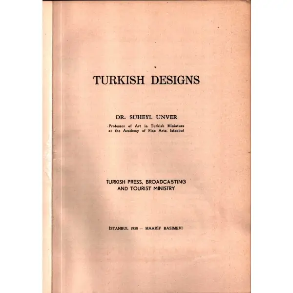 TURKISH DESIGNS, Süheyl Ünver, Maarif Basımevi, İstanbul, 1958, 16x27 cm